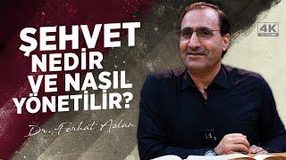 Şehvet Nedir ve Nasıl Yönetilir? - Ferhat Aslan / 4K