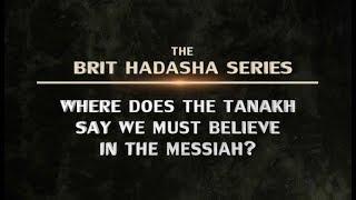 Brit Hadasha: Where Does the TANAKH Say We Must Believe in the Messiah? - 119 Ministries