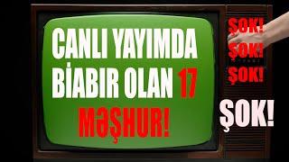 CANLI YAYINDA BİABIR OLAN 17 MƏŞHUR KİMDİR!