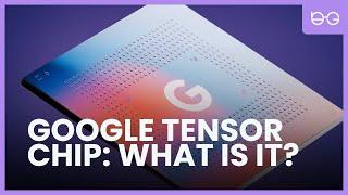 What is Google Tensor Chip  What does it bring into the Tech-World?