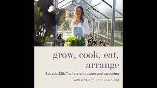 The joys of growing and gardening with kids with Anna Greenland - Episode 228