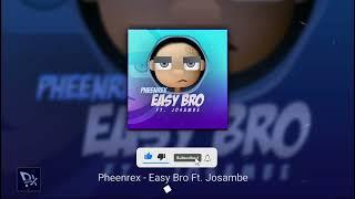 Pheenrex - Easy Bro (Feat. Josambe) [Official Audio]