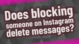 Does blocking someone on Instagram delete messages?