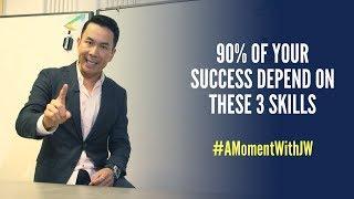 A Moment with JW | 90% of Your Success Depend on These Three Skills