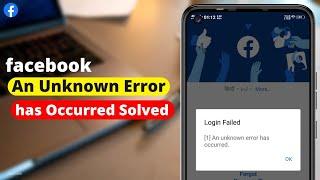 [Login Failed] An Unknown error has Occurred Facebook | Solve An Unknown Error Has Occurred Facebook