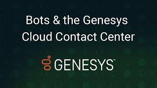 Bots and the Genesys Cloud Contact Center