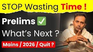 UPSC Prelims 2025 Over | UPSC Mains & 2026, Quit? STOP Wasting Time Watch THIS Video !