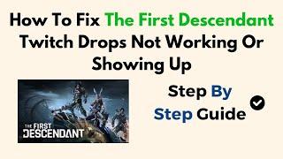 How To Fix The First Descendant Twitch Drops Not Working Or Showing Up