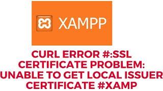 cURL Error #:SSL certificate problem: unable to get local issuer certificate #XAMP