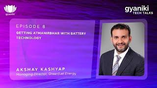 TECH TALKS #8 | Akshay Kashyap | Greenfuel Energy | Getting Atmanirbhar with Battery Tech