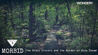 The Black Sisters and the Murder of Ocey Snead | Morbid | Podcast