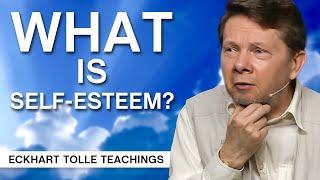 What is Self-Esteem? | Eckhart Tolle Teachings