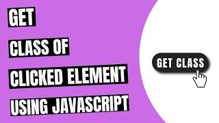 Get Class of Clicked Element Using JavaScript