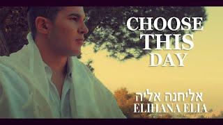 CHOOSE THIS DAY - ELIHANA ELIA