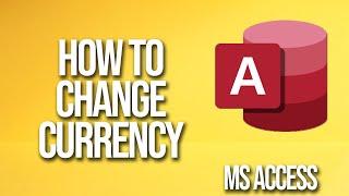 How To Change Currency Microsoft Access Tutorial