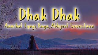 Dhak Dhak - Aanchal Tyagi, Raga, Abhijeet Srivastava | Lyrics