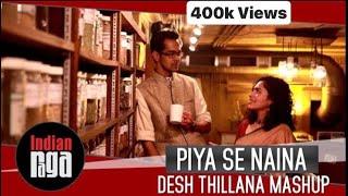 Piya Se Naina - Desh Thillana Mashup