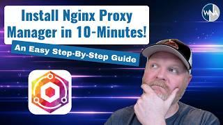 Install & Configure Nginx Proxy Manager in 10-Minutes - An Easy Step-By-Step Guide