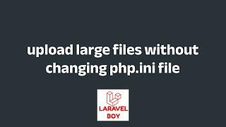 Laravel advanced: upload large files without changing php.ini file