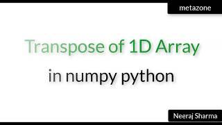 #36 Transpose 1D matrix or array in numpy python