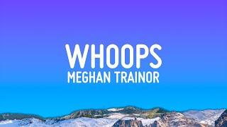 Meghan Trainor - Whoops (Lyrics)