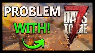 The Problem With 7 Days To Die....