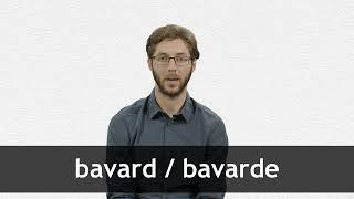 How to pronounce BAVARD / BAVARDE in French