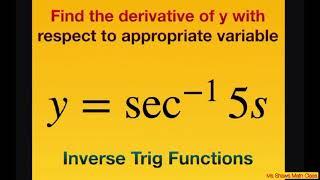 Find derivative of y = sec^(-1) 5s with respect to s. Inverse Trig Functions