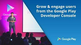 Grow & engage users from the Google Play Developer Console