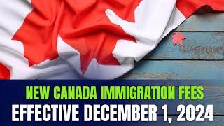 New Canada Immigration Fees Effective December 1, 2024