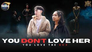 You Don't Love Her You Love The Box