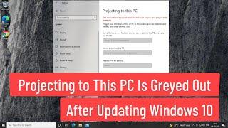 Projecting to This PC Is Greyed Out After Updating Windows 10 to Version 2004 / 20H2