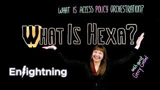 ️ Enlightning - What Is Access Policy Orchestration? What Is Hexa?