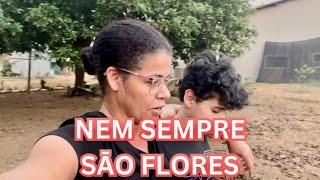 NEM SEMPRE SÃO FLORES/ MUITO DIFÍCIL POR AQUI/ ROTINA NA CHÁCARA NUBIA VIANA