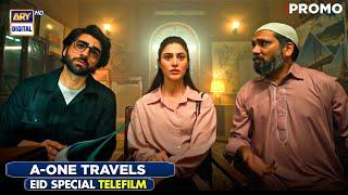 A-ONE TRAVELS | EID SPECIAL TELEFILM | PROMO | NAMEER KHAN | HINA AFRIDI | ARY DIGITAL
