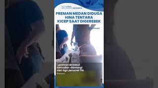 Viral Preman Medan Diduga Hina Polisi Militer Ngaku Tak Takut, Kicep saat Digerebek 3 Anggota TNI