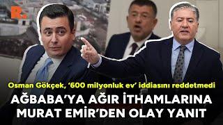 Osman Gökçek ‘600 milyonluk ev’ iddiasını reddetmedi: Ağbaba’ya ağır ithamlarına Emir’den jet yanıt