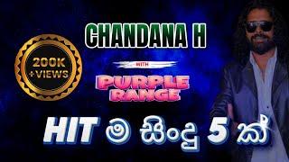 CHANDANA H - SUPER HITS with PURPLE RANGE (Bogambara - Kamdy)