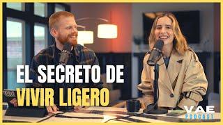 El secreto de vivir ligero y sin preocupación | VAE Podcast