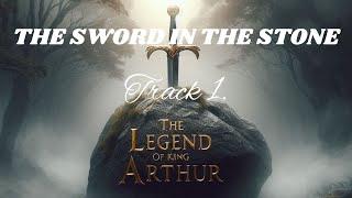 THE LEGEND OF KING ARTHUR...TRACK ONE...The Sword in the Stone.