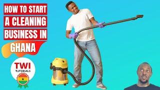 How to Start a Cleaning Business in Ghana (Twi Tutorial) - Process, Start Up Cost & Documentations