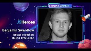 Better Together: Rust & TypeScript - Benjamin Swerdlow | JSHeroes 2024