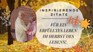 Inspirierende Zitate für ein erfülltes Leben im Herbst des Lebens!  - Weisheiten für Senioren