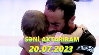 Səni axtarıram 20.07.2023 Tam veriliş / Seni axtariram 20.07.2023 Tam verilish