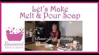 Let's Make Melt and Pour Soap with Renascent Bath Body