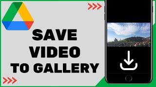 How to Save Videos From Google Drive to Gallery (iOS & Android)