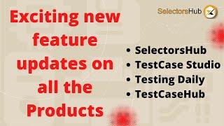 New Exciting Features and updates for SelectorsHub Users