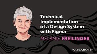 Technical Implementation of a Design System with Figma • Melanie Freilinger • CodeCrafts 2023