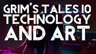 Grim's Tales 010   Technology and Art