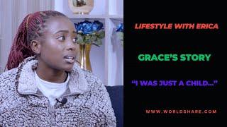LIFESTYLE WITH ERICA MUKISA PRESENTS- GRACE'S  STORY " I WAS JUST A CHILD. "